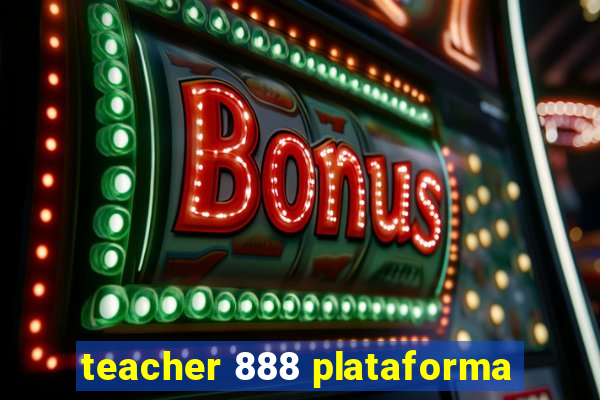 teacher 888 plataforma